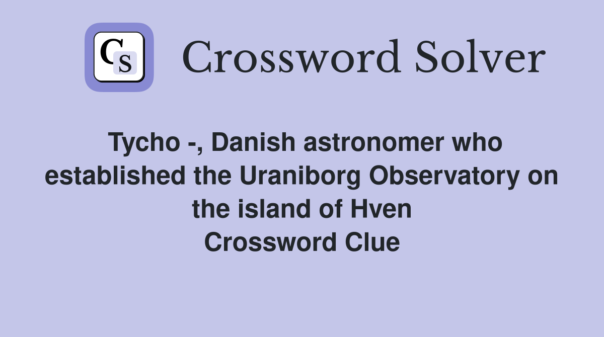 Tycho -, Danish astronomer who established the Uraniborg Observatory on